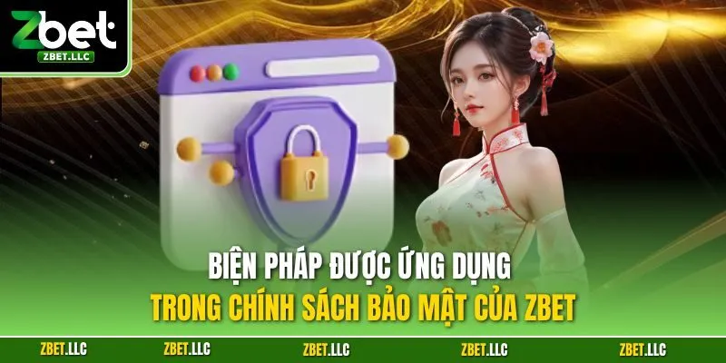 Biện pháp được ứng dụng trong chính sách bảo mật của Zbet
