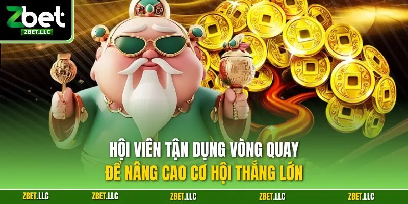 Hội viên tận dụng vòng quay để nâng cao cơ hội thắng lớn