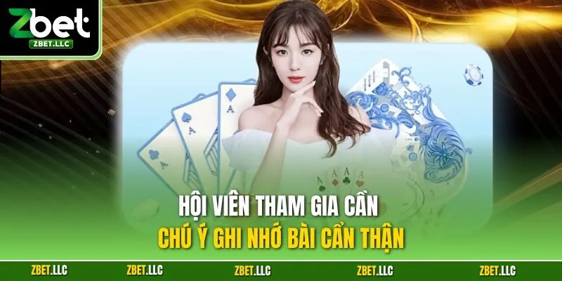 Hội viên tham gia cần chú ý ghi nhớ bài cẩn thận