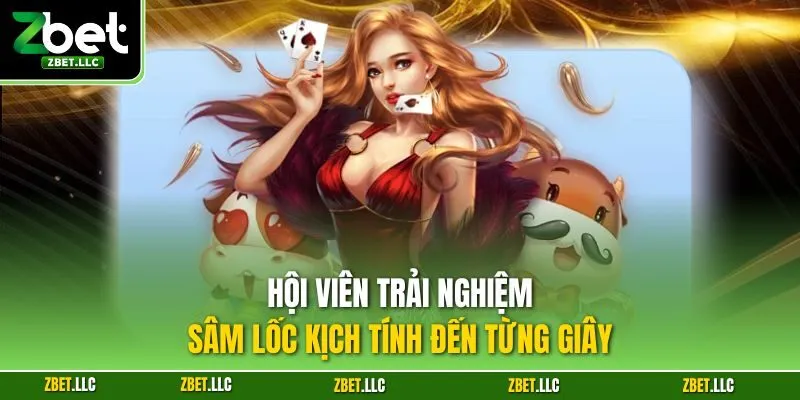 Hội viên trải nghiệm sâm lốc kịch tính đến từng giây 