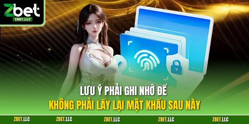 Lưu ý phải ghi nhớ để không phải lấy lại mật khẩu sau này