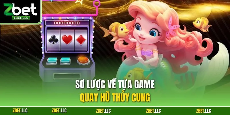 Sơ lược về tựa game quay hũ thủy cung
