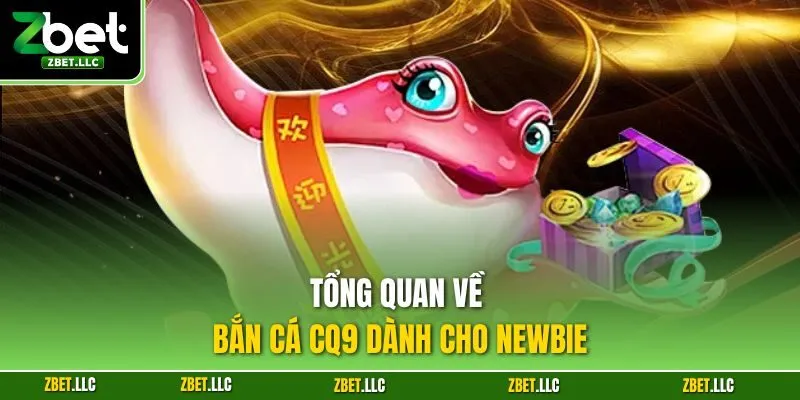 Tổng quan về bắn cá CQ9 dành cho newbie
