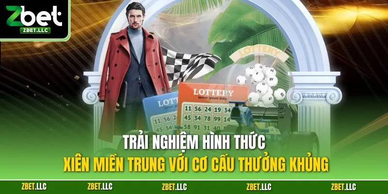 Trải nghiệm hình thức xiên miền Trung với cơ cấu thưởng khủng