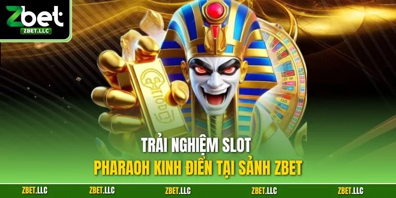 Trải nghiệm slot Pharaoh kinh điển tại sảnh Zbet