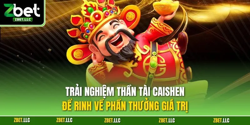 Trải nghiệm thần tài Caishen để rinh về phần thưởng giá trị