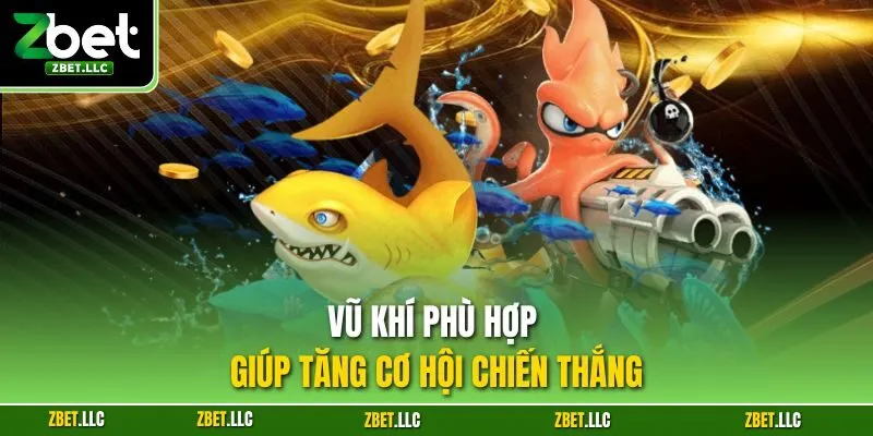 Vũ khí phù hợp giúp tăng cơ hội chiến thắng